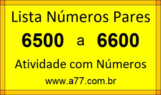 Lista de Números Pares de 6500 a 6600